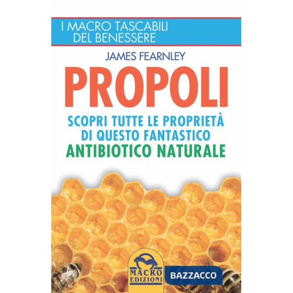 Propoli. Scopri tutte le proprietà di questo fantastico antibiotico naturale