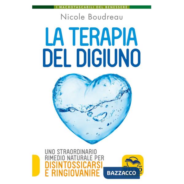 Terapia del digiuno. Uno straordinario rimedio naturale per disintossicarsi e ringiovanire (La)