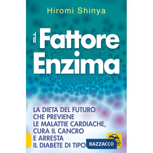 Fattore enzima. La dieta del futuro che previene le malattie cardiache, cura il cancro e arresta il diabete di tipo 2 (Il)