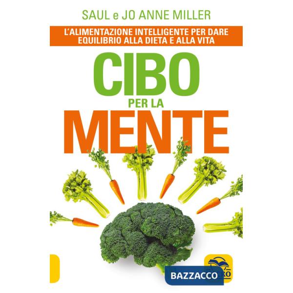 Cibo per la mente. L'alimentazione intelligente per dare equilibrio alla dieta e alla vita