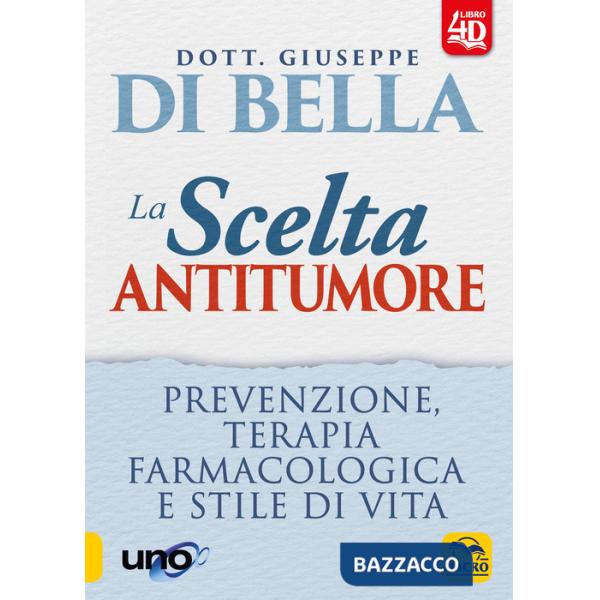 Scelta antitumore 4D. Prevenzione, terapia farmacologica e stile di vita (La)