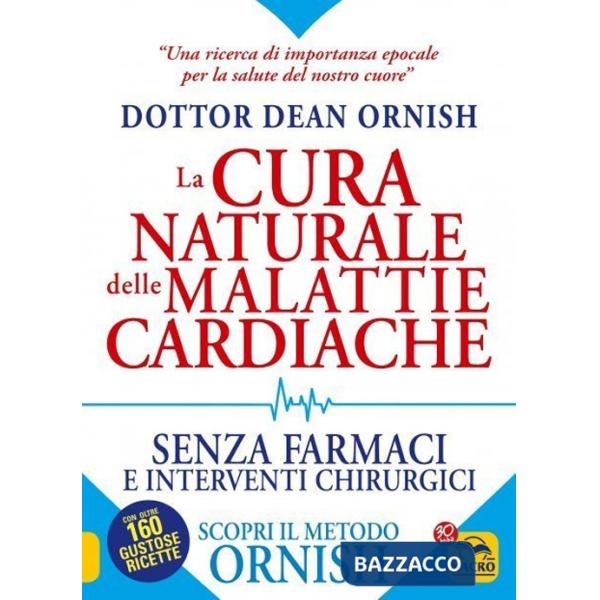 Cura naturale delle malattie cardiache. Senza farmaci e interventi chirurgici. Scopri il metodo Ornish. Nuova ediz. (La)