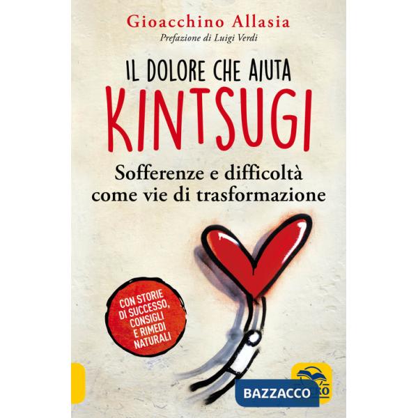 Dolore che aiuta. Kintsugi. Sofferenze e difficoltà come vie di trasformazione. Nuova ediz. (Il)