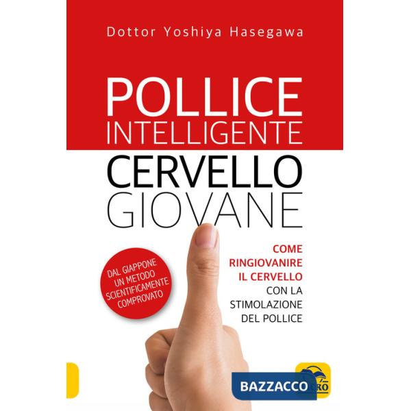 Pollice intelligente. Cervello giovane. Come ringiovanire il cervello con la stimolazione del pollice. Nuova ediz.