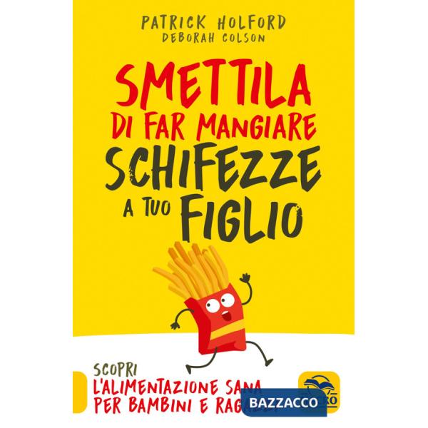 Smettila di far mangiare schifezze a tuo figlio. Nuova ediz.