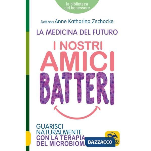 Nostri amici batteri. Guarisci naturalmente con la terapia del microbioma (I)