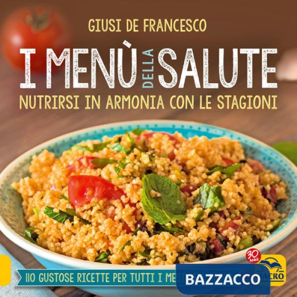 Menù della salute. Nutrirsi in armonia con le stagioni. Nuova ediz. (I)