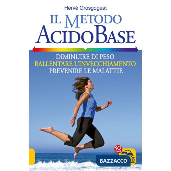 Metodo acido-base. Diminuire di peso, rallentare l'invecchiamento, prevenire le malattie (Il)