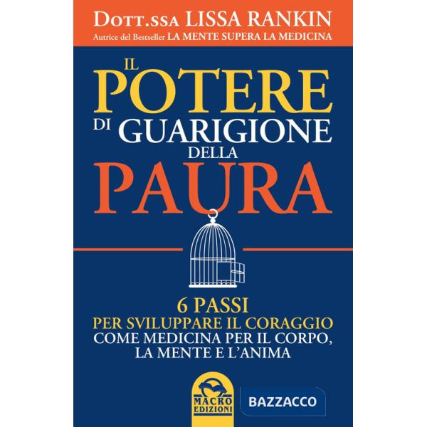 Potere di guarigione della paura. 6 passi per sviluppare il coraggio come medicina per il corpo, la mente e l'anima (Il)