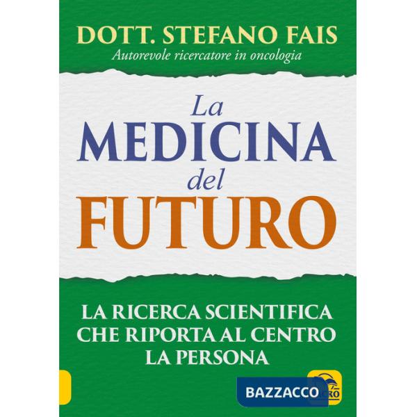 Medicina del futuro. La ricerca scientifica che riporta al centro la persona (La)