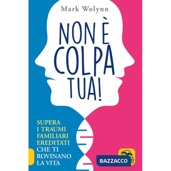 Non è colpa tua! Supera i traumi familiari ereditati che ti rovinano la vita