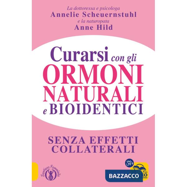 Curarsi con gli ormoni naturali e bioidentici. La terapia ormonale che riequilibra la salute senza effetti collaterali