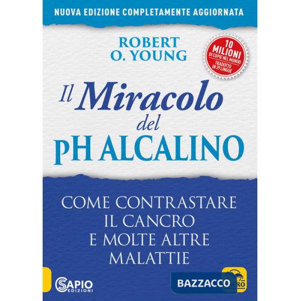 Miracolo del pH alcalino. Come contrastare il cancro e molte altre malattie (Il)