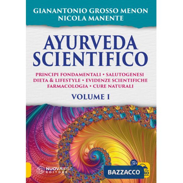 Ayurveda scientifico. Principi fondamentali, salutogenesi, dieta & lifestyle, evidenze scientifiche, farmacologia, cure naturali