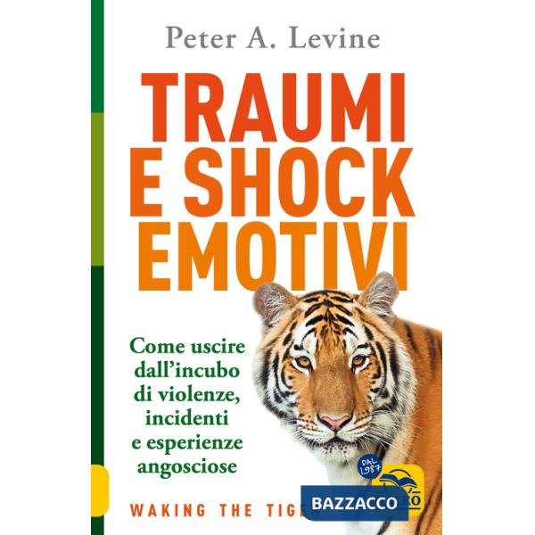 Traumi e shock emotivi. Come uscire dall'incubo di violenze, incidenti e esperienze angosciose
