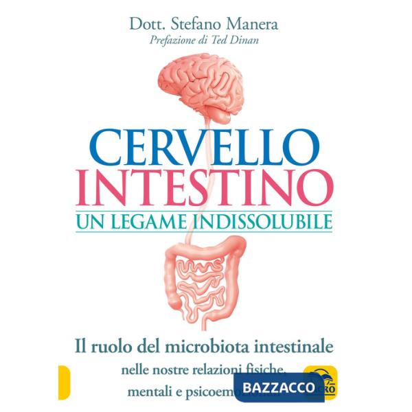 Cervello intestino: un legame indissolubile. Il ruolo del microbiota intestinale nelle nostre relazioni psicoemozionali fisiche,