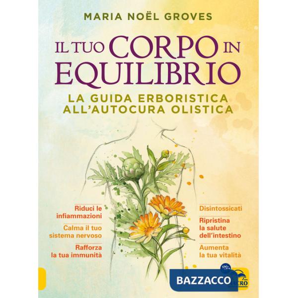 Tuo corpo in equilibrio. La guida erboristica all'autocura olistica (Il)