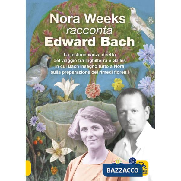 Nora Weeks racconta Edward Bach. La testimonianza diretta del viaggio tra Inghilterra e Galles in cui Bach insegnò tutto a Nora 