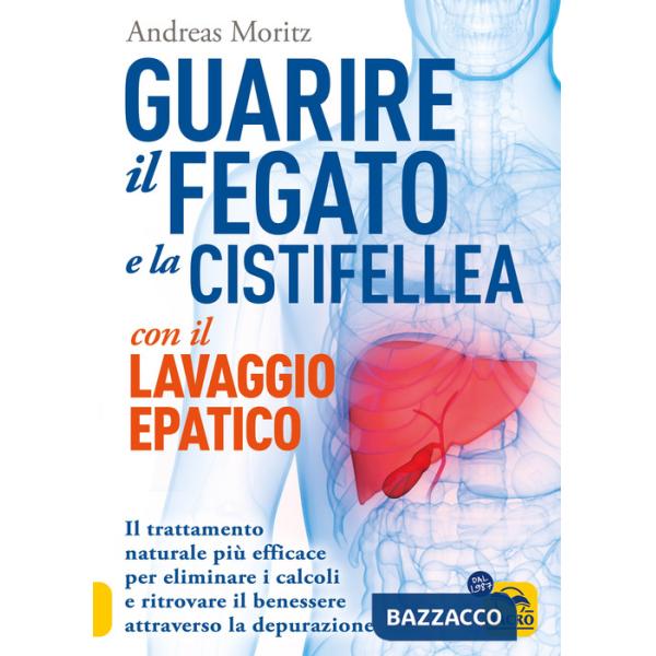 Guarire il fegato con il lavaggio epatico. Il trattamento naturale più efficace per eliminare i calcoli e ritrovare il benessere