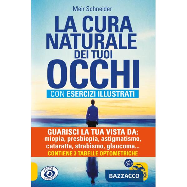 Cura naturale dei tuoi occhi. Guarisci la tua vista da: miopia, presbiopia, astigmatismo, cataratta, strabismo, glaucoma, foro m