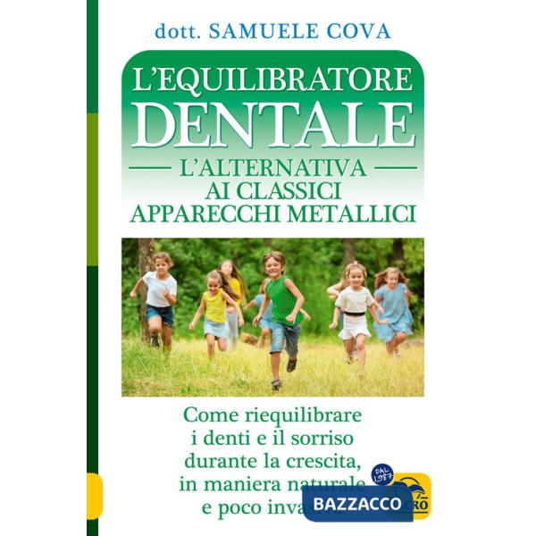 Equilibratore dentale. L'alternativa ai classici apparecchi metallici. Come riequilibrare i denti e il sorriso durante la cresci