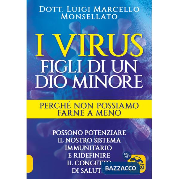 Virus. Figli di un dio minore. Perché non possiamo farne a meno. Possono potenziare il nostro sistema immunitario e ridefinire i