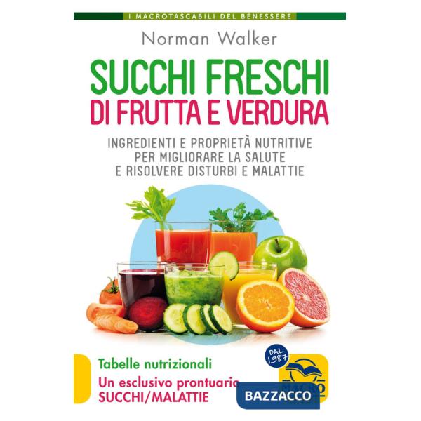 Succhi freschi di frutta e verdura. Ingredienti e proprietà nutritive per migliorare la salute e risolvere disturbi e malattie