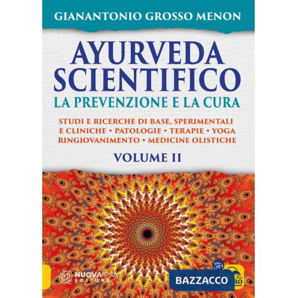 Ayurveda scientifico. Principi fondamentali, salutogenesi, dieta & lifestyle, evidenze scientifiche, farmacologia, cure naturali