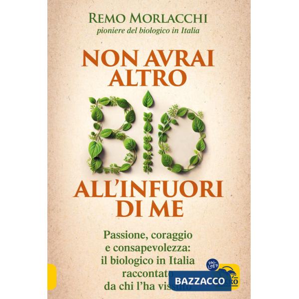 Non avrai altro bio all'infuori di me. Passione, coraggio e consapevolezza: il biologico in Italia raccontato da chi l'ha vissut