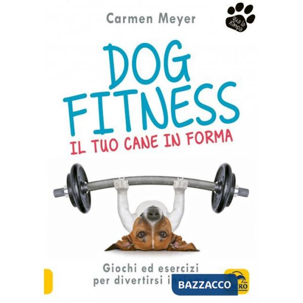 Dog fitness. Il tuo cane in forma