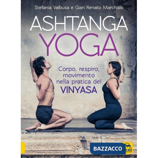 Ashtanga Yoga. Corpo respiro movimento nella pratica del Vinyasa