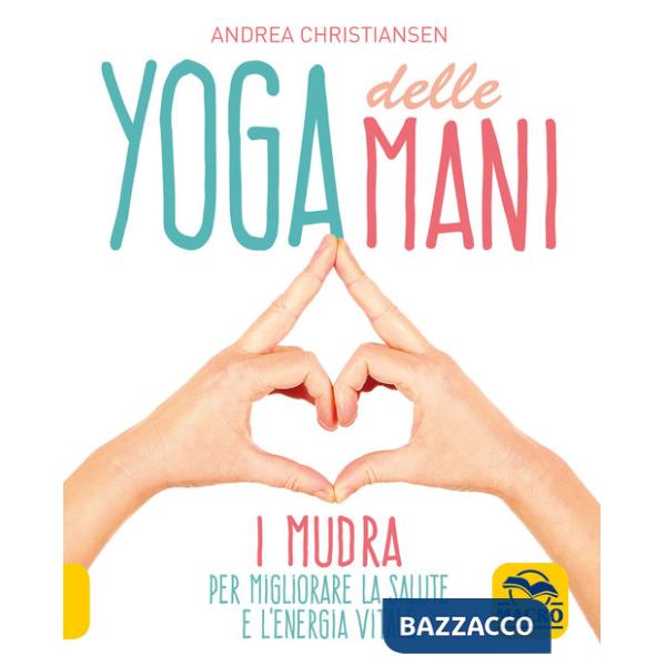 Yoga delle mani. I Mudra per migliorare la salute e l'energia vitale
