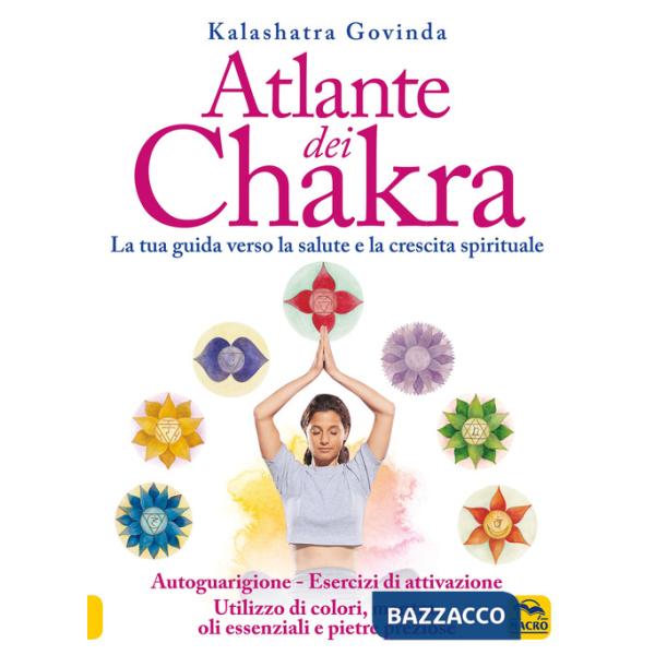 Atlante dei chakra. La tua guida verso la salute e la crescita spirituale