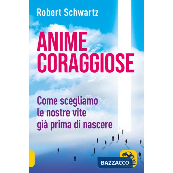 Anime coraggiose. Come scegliamo le nostre vite già prima di nascere