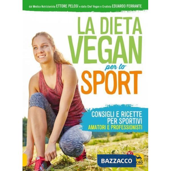 Dieta vegan per lo sport. Consigli e ricette per sportivi, amatori e professionisti (La)
