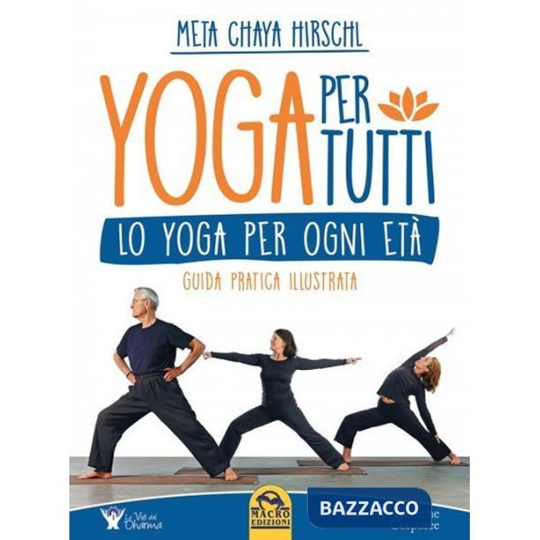 Yoga per tutti. Lo yoga per ogni età. Guida pratica illustrata