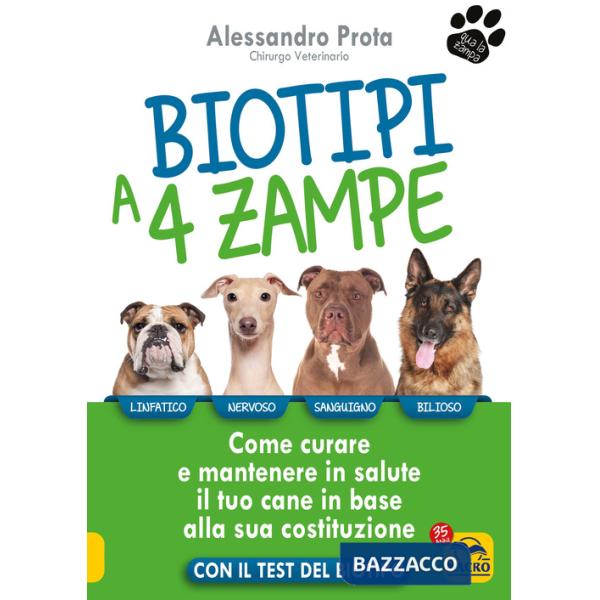 Biotipi a 4 zampe. Come curare e mantenere in salute il tuo cane in base alla sua costituzione. Con il test del biotipo