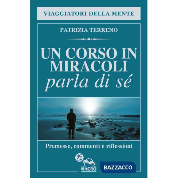 Corso in miracoli parla di sé. Premesse, commenti e riflessioni (Un)