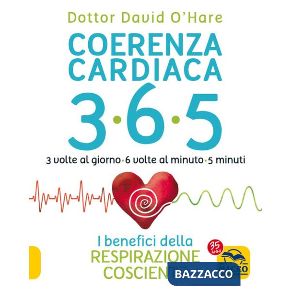 Coerenza cardiaca 365. 3 volte al giorno, 6 volte al minuto, 5 minuti. I benefici della respirazione cosciente