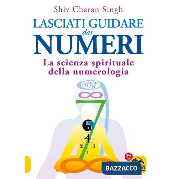 Lasciati guidare dai numeri. La scienza spirituale della numerologia