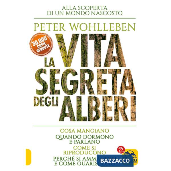 Vita segreta degli alberi. Cosa mangiano. Quando dormono e parlano. Come si riproducono. Perché si ammalano e come guariscono (L