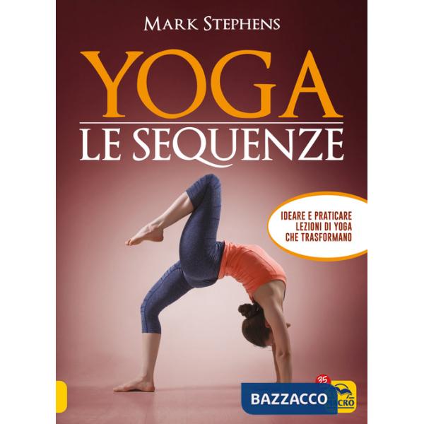 Yoga. Le sequenze. Ideare e praticare lezioni di yoga che trasformano