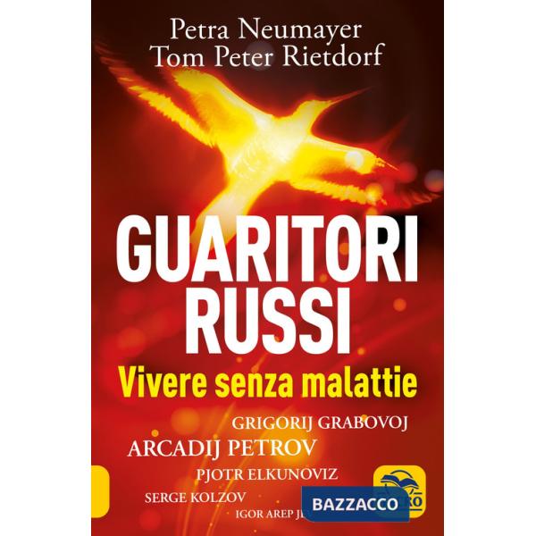 Guaritori russi. Vivere senza malattie. Grigorij Grabovoj, Arcadij Petrov, Pjotr Elkunoviz, Serge Kolzov, Igor Arep Jev