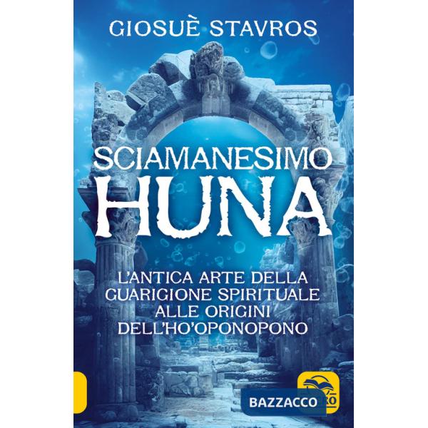 Sciamanesimo Huna. L'antica arte della guarigione spirituale alle origini del Ho'Oponopono. (Lo)
