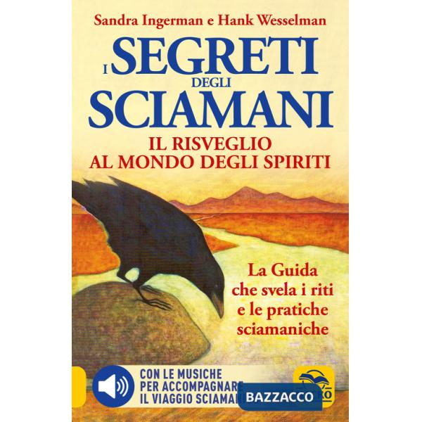 Segreti degli Sciamani. Il risveglio al mondo degli Spiriti. La guida che svela i riti e le pratiche sciamaniche (I)