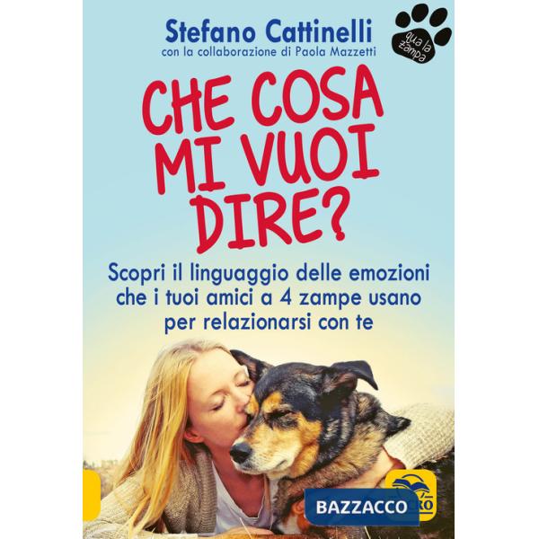 Che cosa mi vuoi dire? Scopri il linguaggio delle emozioni che i tuoi amici a 4 zampe usano per relazionarsi con te