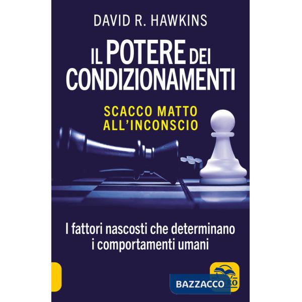 Potere dei condizionamenti. Scacco matto all'inconscio. I fattori nascosti che determinano i comportamento umani. Nuova ediz. (I