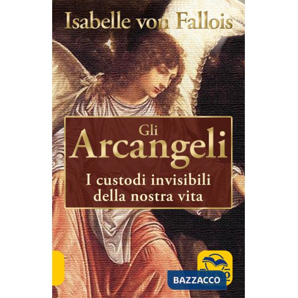 Arcangeli. I custodi invisibili della nostra vita (Gli)
