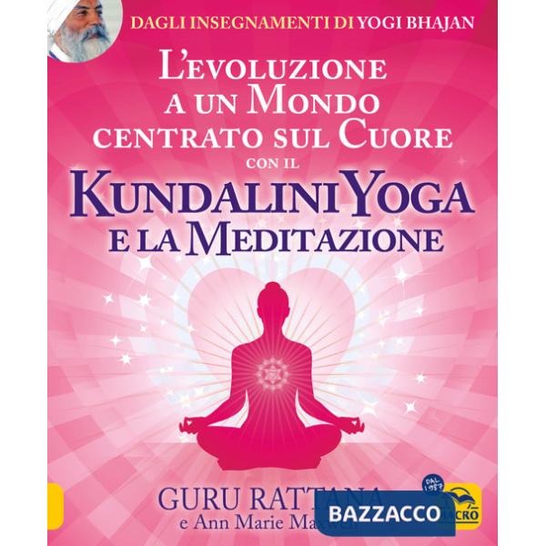 Evoluzione a un mondo centrato sul cuore con il kundalini yoga e la meditazione (L')