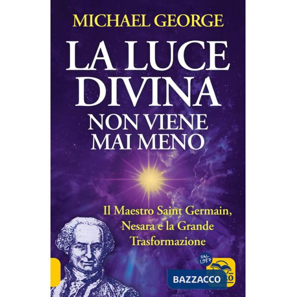 Luce divina non viene mai meno. Il maestro Saint Germain, Nesara e la grande trasformazione (La)